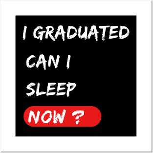 I graduated can I sleep now ? graduation gift Posters and Art